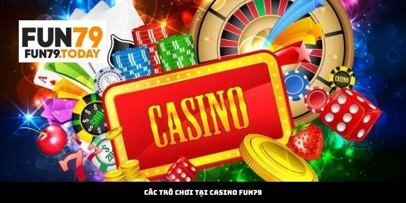 Các Trò Chơi Tại Casino Fun79
