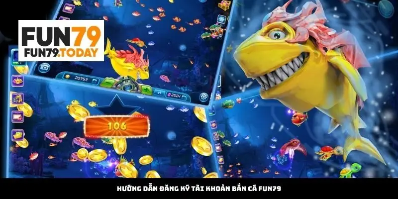 Hướng Dẫn Đăng Ký Tài Khoản Bắn Cá Fun79