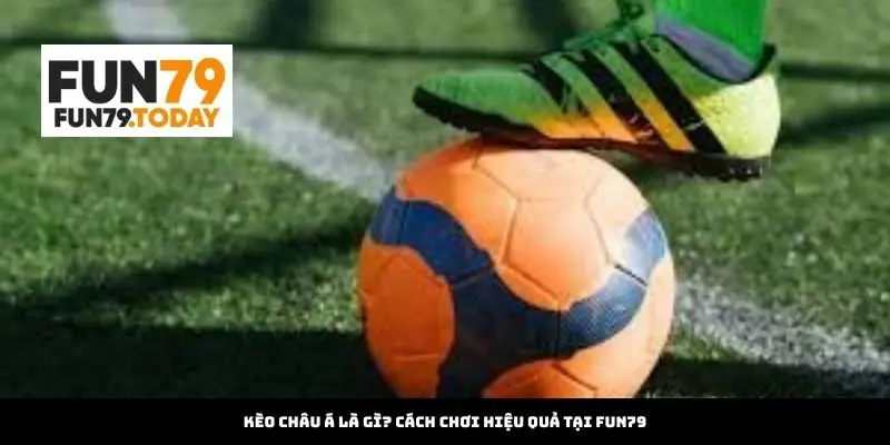 Kèo Châu Á Là Gì? Cách Chơi Hiệu Quả Tại xsvjg.za.com