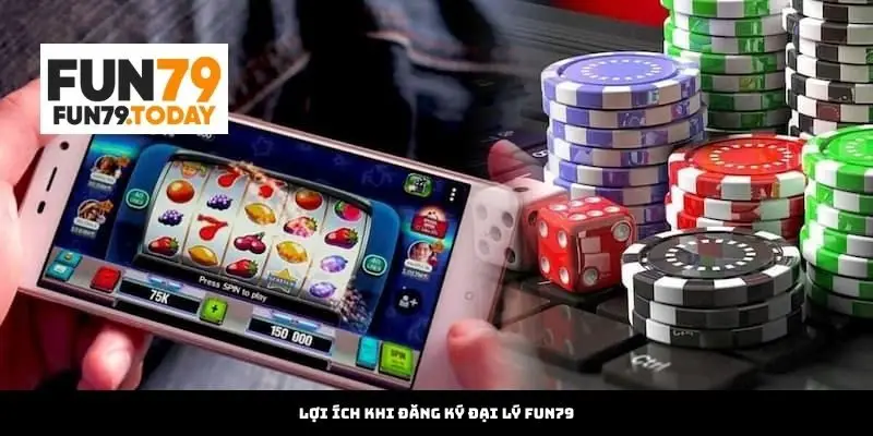 Lợi ích khi Đăng Ký Đại Lý Fun79