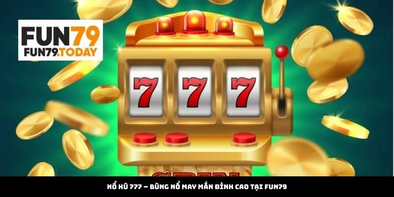 Nổ Hũ 777 tại Fun79