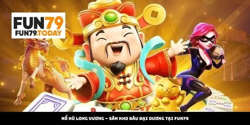 Nổ Hũ Long Vương tại Fun79