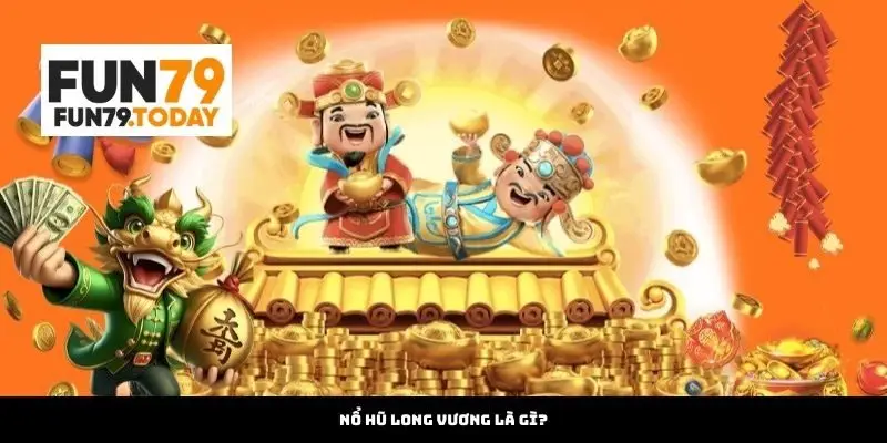 Nổ Hũ Long Vương Là Gì?